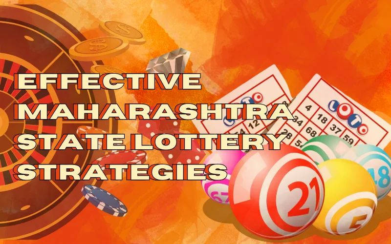 Effective Maharashtra State Lottery Strategies