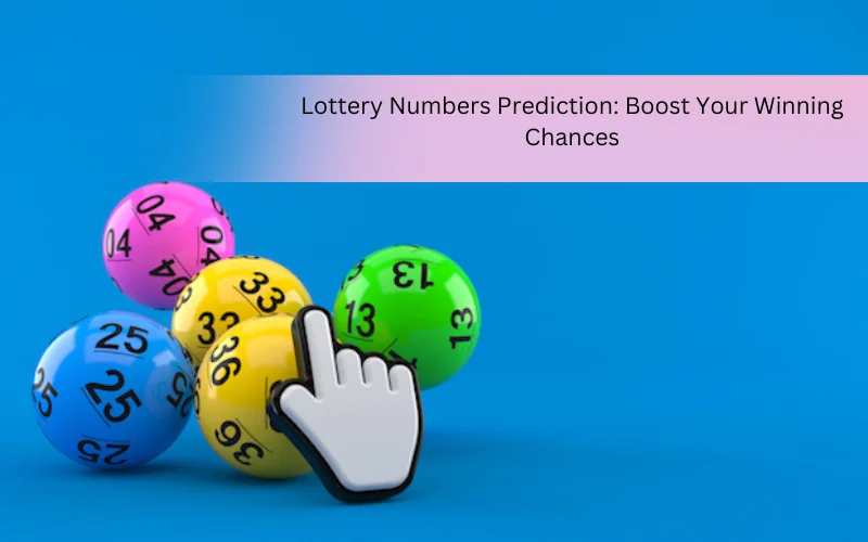 Lottery Numbers Prediction – Boost Your Winning Chances