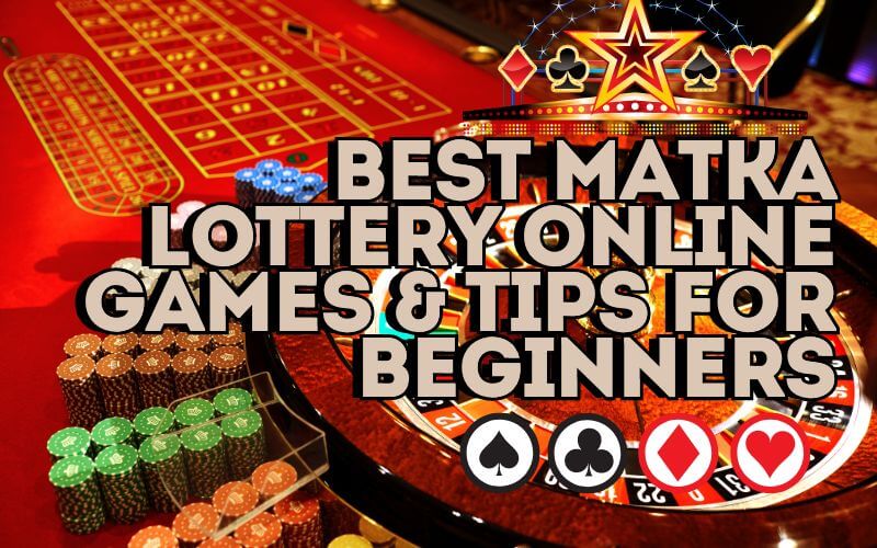 Best Matka Lottery Online Games & Tips for Beginners