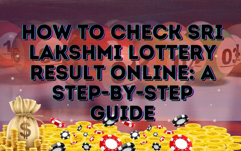 Sri Lakshmi Lottery Result Online: A Step-by-Step Guide in India