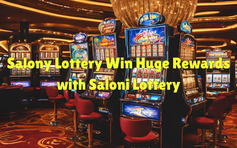 Salony Lottery | Win Huge Rewards with Salonilottery