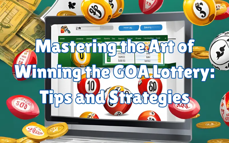 Mastering the Art of Winning the GOA Lottery | Tips and Strategies