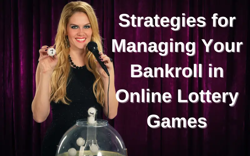 Online Lottery Games | Strategies for Managing Your Bankroll